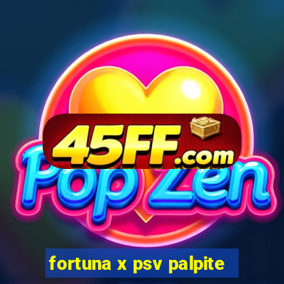 fortuna x psv palpite